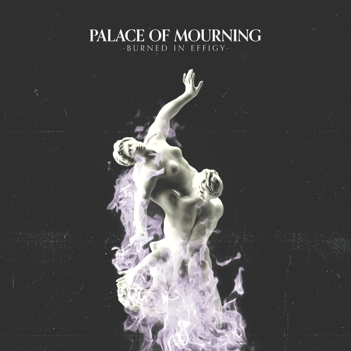 Palace of Mourning – “Burned in Effigy”