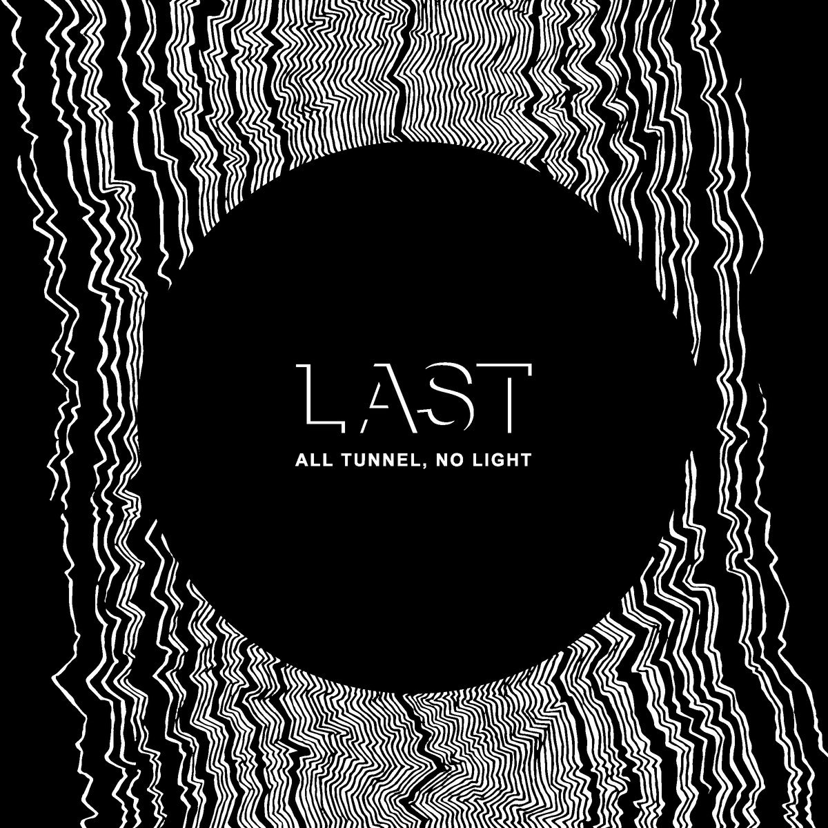 Last – “All Tunnel, No Light”